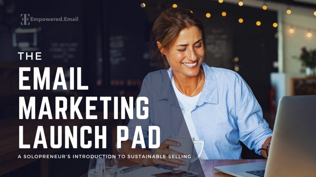 Email Marketing Launch Pad: A solopreneurs introduction to sustainable selling by Empowered.Email